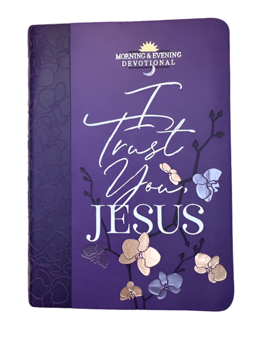 I Trust You, Jesus Morning & Evening Devotional