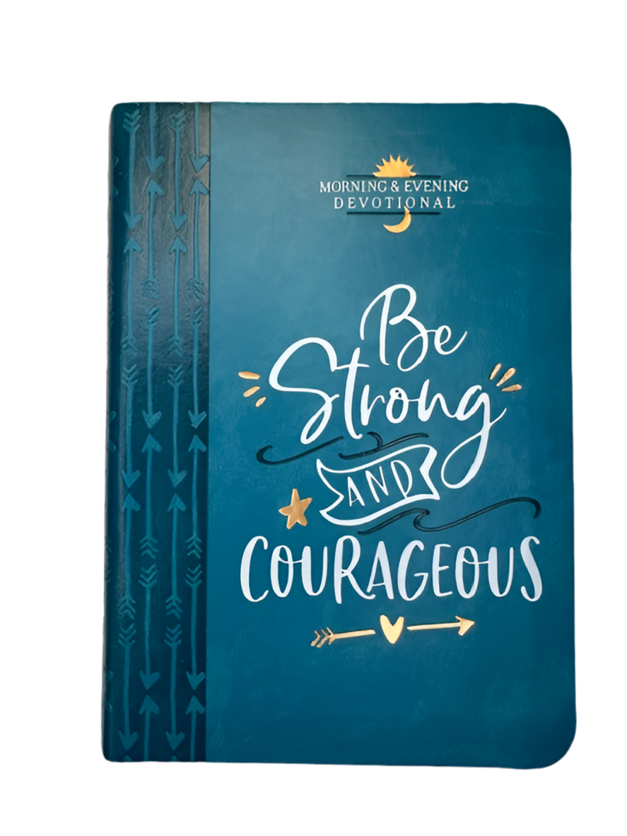 Be Strong & Courageous - Morning & Evening Devotional